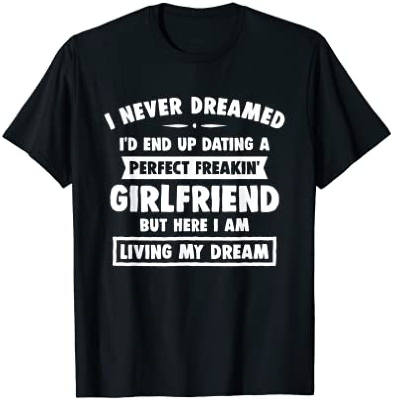 I Never Dreamed I’d End Up, Gifts For Boyfriend Funny T-Shirt