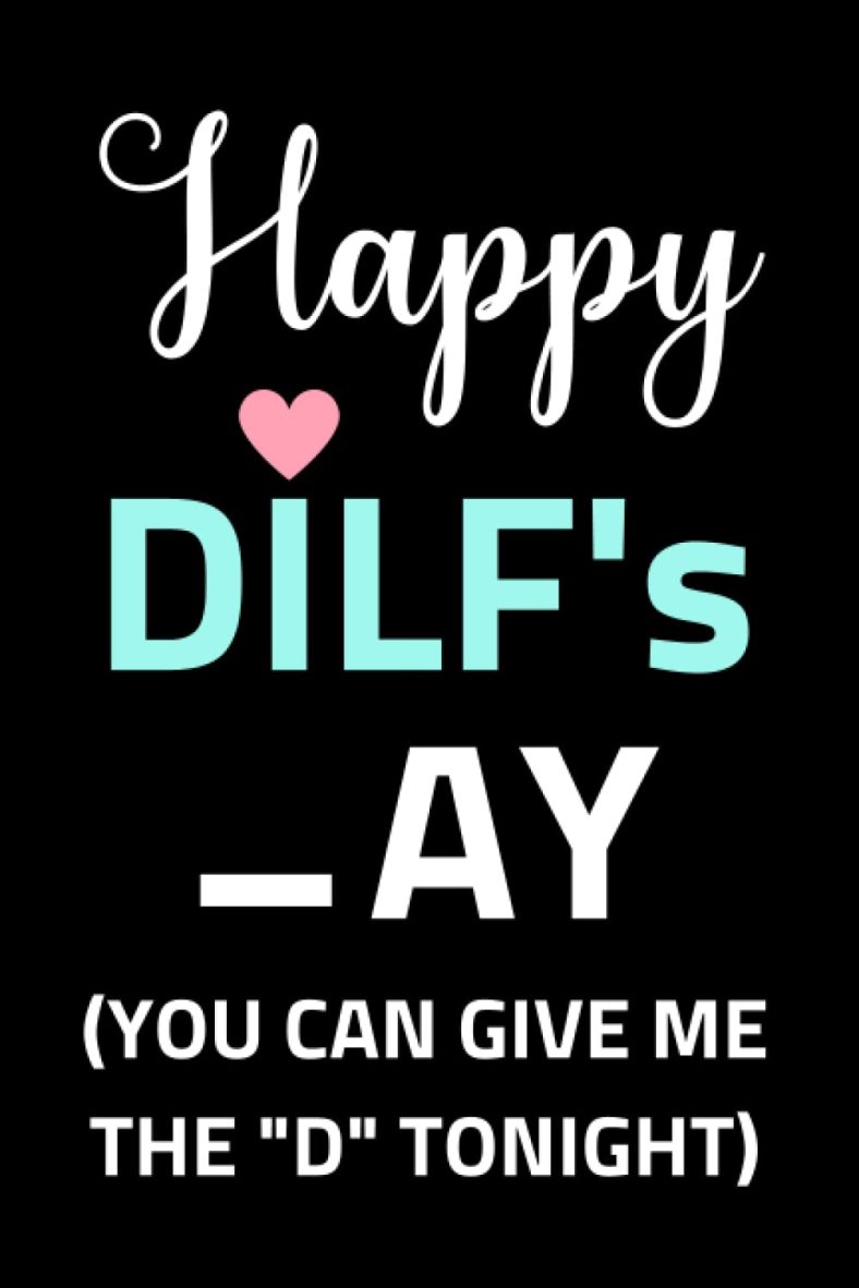 Father’s Day Gifts: Happy DILF’s _ay You Can Give Me the “D” Tonight; Personalized and Naughty Father’s Day Gift from Wife Girlfriend for Husband … Alternative/Unique Notebook for Sexy Daddy