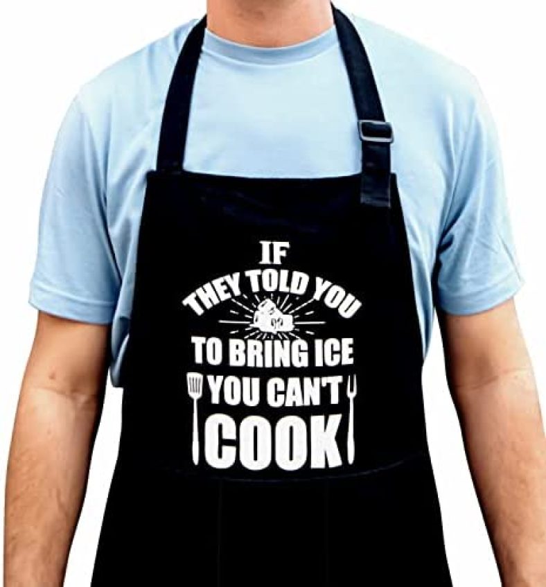 Funny Aprons for Men – If They Told You To Bring Ice, You Can’t Cook!