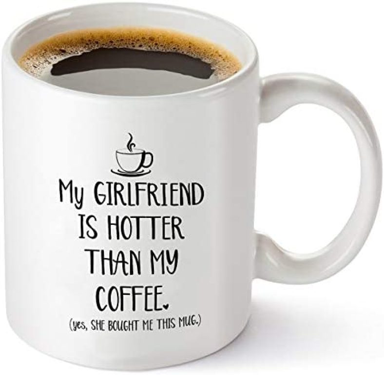 My Girlfriend Is Hotter Than My Coffee Funny Mug – Best Boyfriend Gag Gifts – Unique Valentines Day, Anniversary or Birthday Present Idea For Him From Girlfriend – 11 oz Tea Cup White