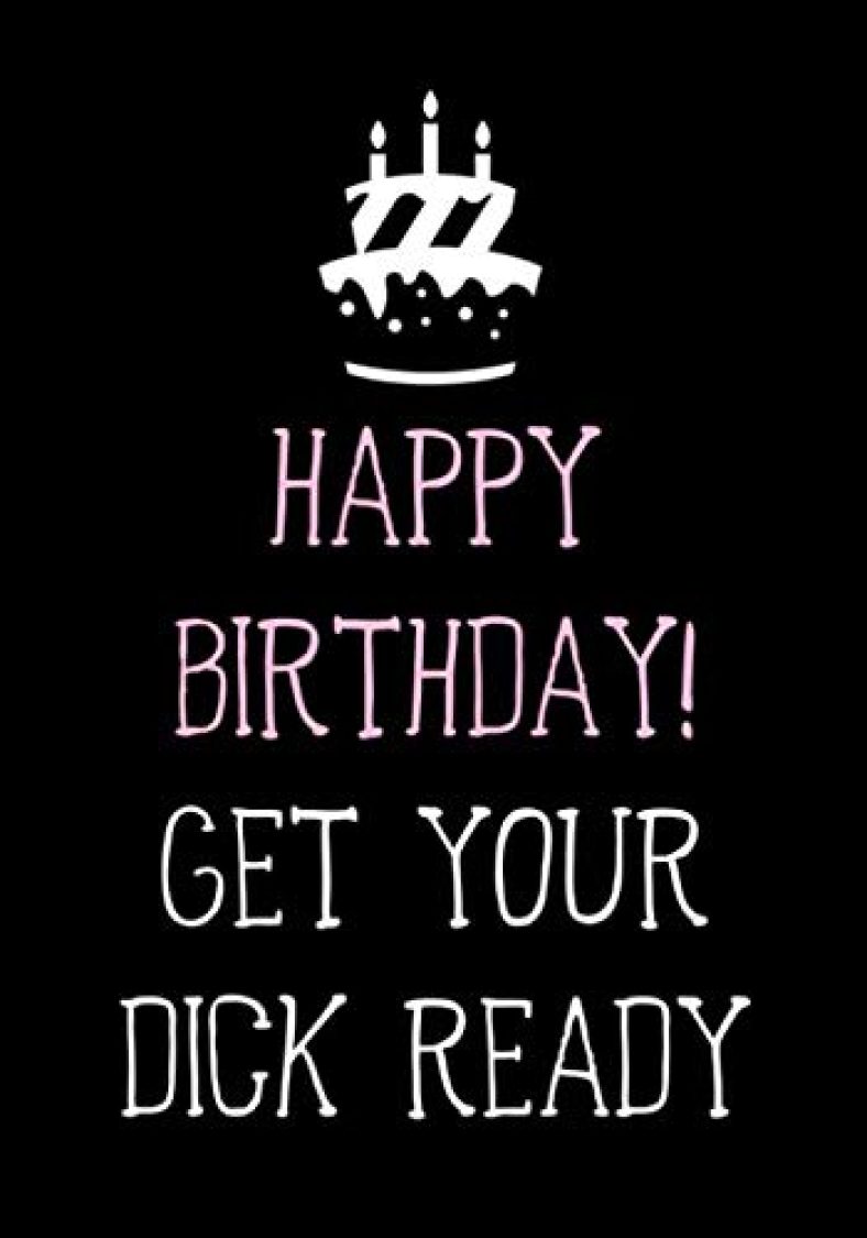 Happy Birthday! – Get Your Dick Ready: Naughty Birthday Gifts for Him – Husband – Boyfriend – Men | Funny Gag and Sexy Card Alternative (Funny Birthday Gifts for Him)