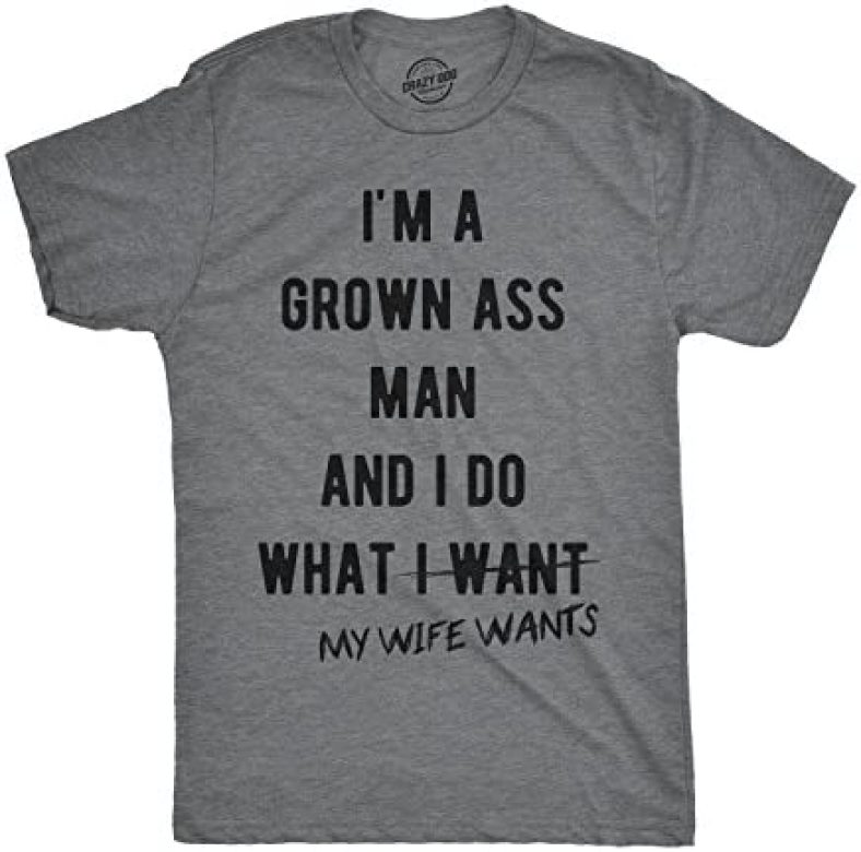 Mens Im A Grown Man I Do What My Wife Wants T Shirt Funny Marriage Sarcastic Tee