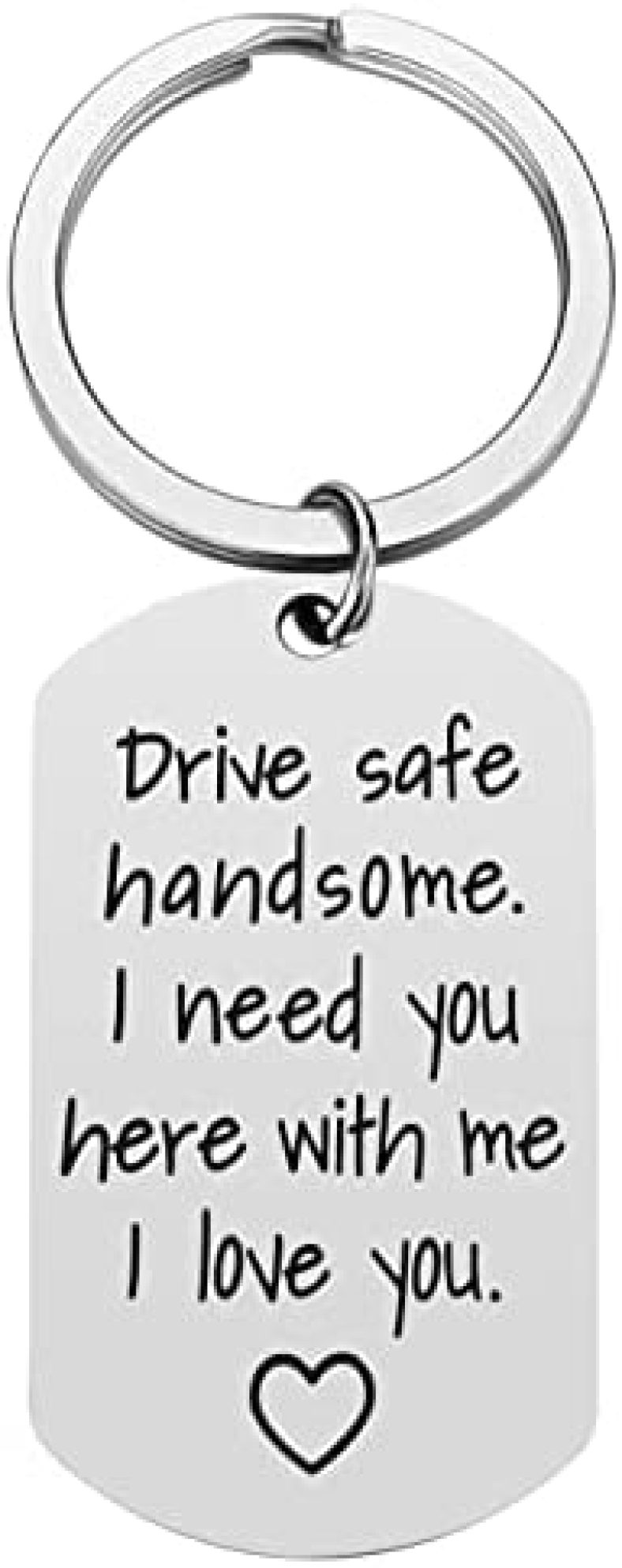 Drive Safe Keychain Gift for Boyfriend – Drive Safe Handsome I Need You Here With Me New Driver Keyring Boyfriend Husband Gifts from Girlfriend Wife, Valentine’s Day Birthday Gifts for Him Men