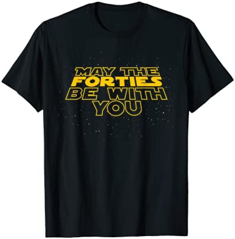 May the Forties Be With You Funny 40th Birthday Gift T Shirt T-Shirt