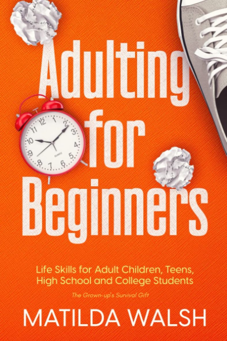 Adulting for Beginners – Life Skills for Adult Children, Teens, High School and College Students | The Grown-up’s Survival Gift