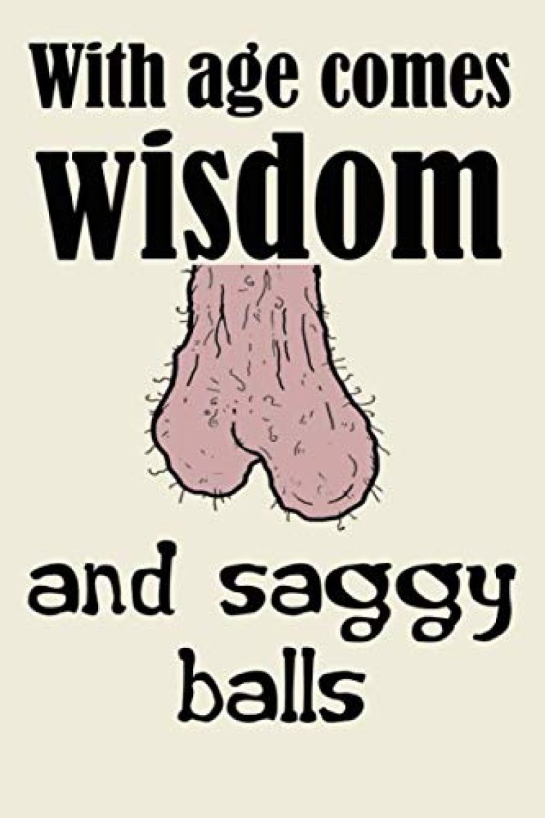 with age comes wisdom and saggy balls cute funny nice and sarcastic happy birthday gift for man him husband: special rude and hilarious lined journal … quote, funny birthday gift for men and women