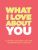 What I Love About You: 30 Things I Love About You and the Reasons Why I Love You Fill-in-the-Blank Gift Book. Anniversary Gifts for Couples, Her and Him (What I Love About You Series Books)