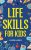 Life Skills for Kids: How to Cook, Clean, Make Friends, Handle Emergencies, Set Goals, Make Good Decisions, and Everything in Between