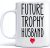 Future Trophy Husband Coffee Mug 2022, Funny Groom To Be Coffee Mug, Funny Gift To Future Husband, Best Future Husband Coffee Mug, Unique Coffee Mug